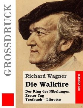 portada Die Walküre (Großdruck): Der Rind der Nibelungen. Erster Tag. Textbuch - Libretto (en Alemán)