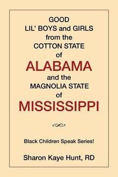 portada Good Lil' Boys and Girls from the Cotton State of Alabama and the Magnolia State of Mississippi: (Black Children Speak Series!) (en Inglés)