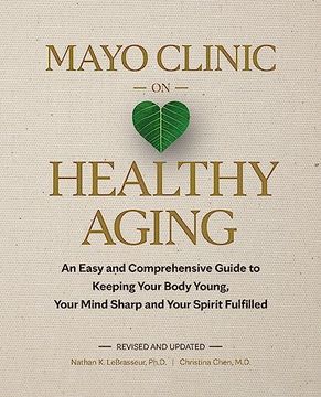 portada Mayo Clinic on Healthy Aging: An Easy and Comprehensive Guide to Keeping Your Body Young, Your Mind Sharp and Your Spirit Fulfilled (en Inglés)