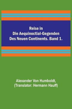 portada Reise in die Aequinoctial-Gegenden des neuen Continents. Band 1. (en Alemán)