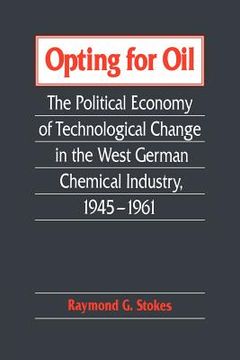 portada Opting for Oil: The Political Economy of Technological Change in the West German Industry, 1945 1961 (en Inglés)