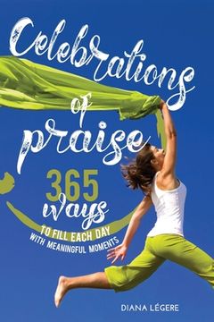 portada Celebrations of Praise: 365 Ways To Fill Each Day With Meaningful Moments