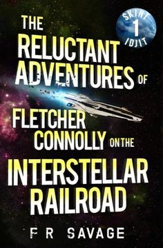 portada The Reluctant Adventures of Fletcher Connolly on the Interstellar Railroad Vol. 1: Skint Idjit