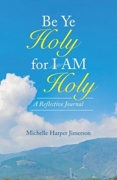 portada Be Ye Holy for I Am Holy: A Reflective Journal