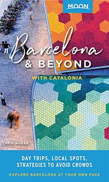 portada Moon Barcelona & Beyond: With Catalonia: Day Trips, Local Spots, Strategies to Avoid Crowds (Travel Guide) (in English)