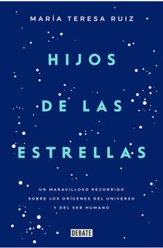 portada Hijos de las Estrellas: Un Maravilloso Recorrido Sobre los Orígenes del Universo y del ser Humano (in Spanish)
