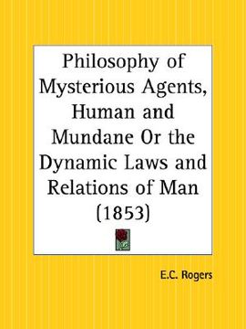 portada philosophy of mysterious agents, human and mundane or the dynamic laws and relations of man (en Inglés)