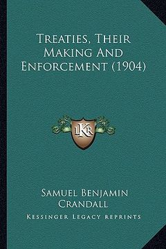 portada treaties, their making and enforcement (1904) (en Inglés)