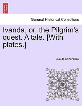 portada ivanda, or, the pilgrim's quest. a tale. [with plates.]