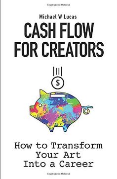 portada Cash Flow for Creators: How to Transform Your art Into a Career (en Inglés)