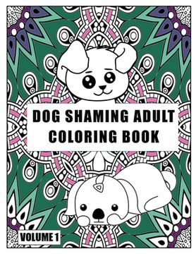 portada Dog Shaming Adult Coloring Book: Volume One: A Hilarious Coloring Book For Dog Lovers (in English)
