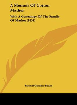 portada a memoir of cotton mather: with a genealogy of the family of mather (1851) (en Inglés)