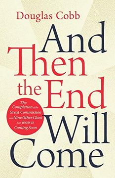 portada And Then the end Will Come: The Completion of the Great Commission and Nine Other Clues That Jesus is Coming Soon (en Inglés)