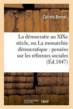 portada La démocratie au XIXe siècle, ou La monarchie démocratique: pensées sur les réformes sociales (Sciences sociales)