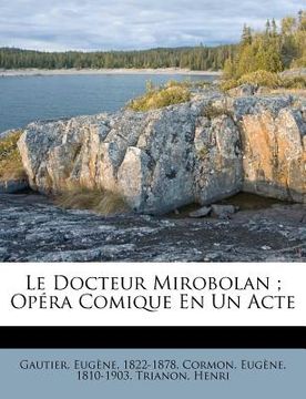 portada Le Docteur Mirobolan; Opéra Comique En Un Acte (en Francés)