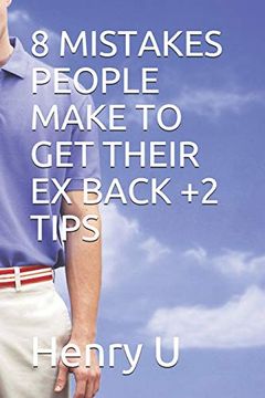 portada 8 Mistakes People Make to get Their ex Back +2 Tips (Relationship Pack) (in English)