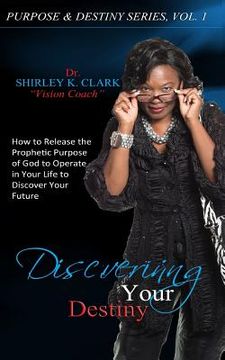 portada Discovering Your Destiny: How to Release the Prophetic Purpose of God to Operate in Your Life to Secure Your Future (en Inglés)