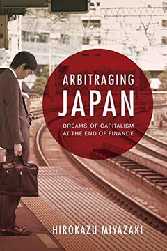 portada Arbitraging Japan: Dreams of Capitalism at the end of Finance 