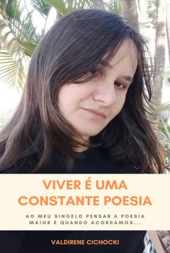 portada Viver é uma Constante Poesia ao meu Singelo Pensar a Poesia Maior é Quando Acordamos (en Portugués)