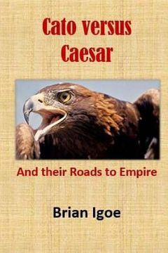 portada Cato versus Caesar: And their Roads to Empire (en Inglés)