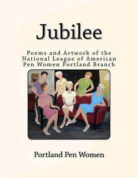 portada Jubilee: Poems and Artwork of the National League of American Pen Women Portland Branch (en Inglés)