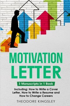portada Motivation Letter: 3-in-1 Guide to Master Writing Cover Letters, Job Application Examples & How to Write Motivation Letters