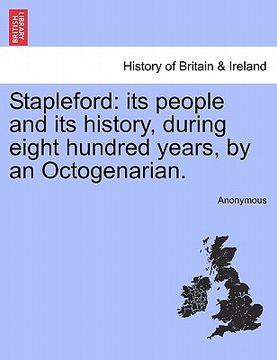 portada stapleford: its people and its history, during eight hundred years, by an octogenarian. (in English)