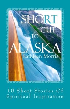 portada Shortcut To Alaska : 10 Short Stories Of Spiritual Inspiration (Short Inspiration Series) (Volume 3)