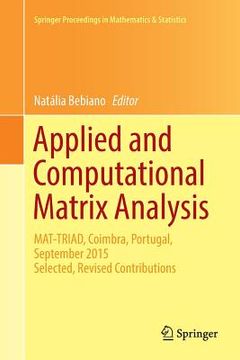 portada Applied and Computational Matrix Analysis: Mat-Triad, Coimbra, Portugal, September 2015 Selected, Revised Contributions (en Inglés)