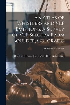 portada An Atlas of Whistlers and VLF Emissions. A Survey of VLF Spectra From Boulder, Colorado; NBS Technical Note 166