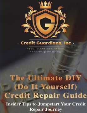 portada The Ultimate DIY (Do It Yourself) Credit Repair Guide: Insider Tips to Jumpstart Your Credit Repair Journey (en Inglés)