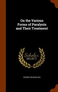 portada On the Various Forms of Paralysis and Their Treatment