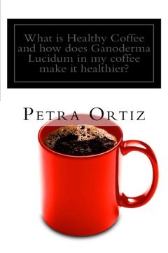 portada What is Healthy Coffee and how does Ganoderma Lucidum in my coffee make it healthier?: Learn about Healthy Coffee, Ganoderma Lucidum, as an herbal ... it, what products are currently available.