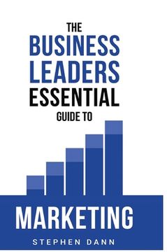 portada The Business Leaders Essential Guide to Marketing: How to make sure your marketing delivers results. The reason your marketing might fail and how to f