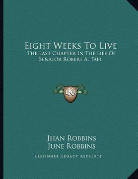 portada eight weeks to live: the last chapter in the life of senator robert a. taft (in English)