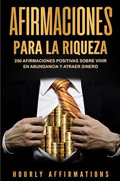 portada Afirmaciones Para la Riqueza: 250 Afirmaciones Positivas Sobre Vivir en Abundancia y Atraer Dinero (in Spanish)