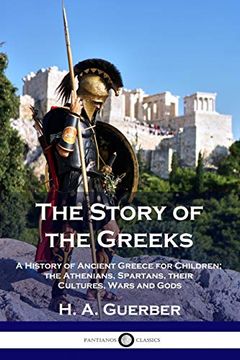portada The Story of the Greeks: A History of Ancient Greece for Children; The Athenians, Spartans, Their Cultures, Wars and Gods (in English)