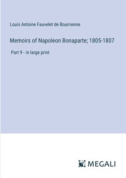 portada Memoirs of Napoleon Bonaparte; 1805-1807: Part 9 - in large print (in English)