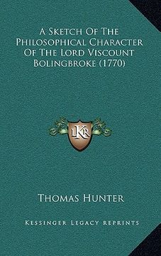portada a sketch of the philosophical character of the lord viscount bolingbroke (1770) (en Inglés)