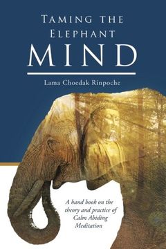 portada Taming the Elephant Mind: A Handbook on the Theory and Practice of Calm Abiding Meditation (en Inglés)