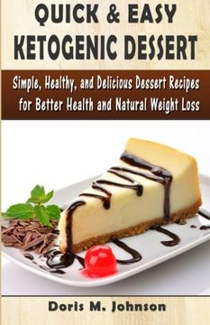 portada Quick & Easy Ketogenic Dessert: Simple, Healthy, and Delicious Dessert Recipes for Better Health and Natural Weight Loss
