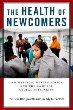 portada The Health of Newcomers: Immigration, Health Policy, and the Case for Global Solidarity