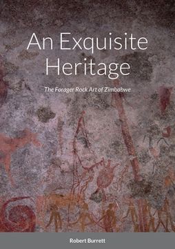 portada An Exquisite Heritage: The Forager Rock Art of Zimbabwe (in English)