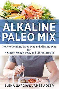 portada Alkaline Paleo Mix: How to Combine Paleo Diet and Alkaline Diet for Wellness, Weight Loss, and Vibrant Health (Paleo, Clean Eating) (en Inglés)
