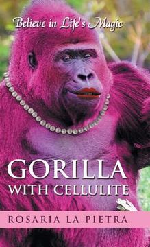 portada Gorilla With Cellulite: Believe in Life's Magic (en Inglés)