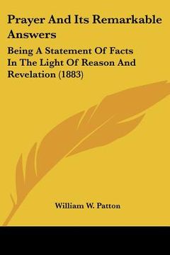portada prayer and its remarkable answers: being a statement of facts in the light of reason and revelation (1883) (en Inglés)
