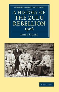 portada A History of the Zulu Rebellion 1906: And of Dinuzulu's Arrest, Trial and Expatriation (Cambridge Library Collection - African Studies) (en Inglés)