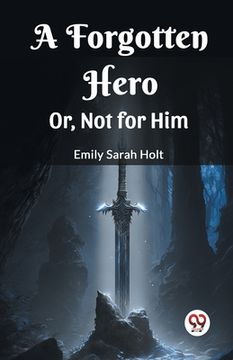 portada A Forgotten Hero Or, Not for Him (en Inglés)