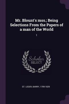 portada Mr. Blount's mss.; Being Selections From the Papers of a man of the World: 1 (en Inglés)