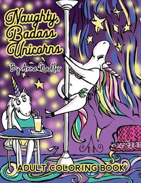 portada Naughty Badass Unicorns Adult Coloring Book: A fun-filled book for you to color, that's just a little bit naughty with a lot of laughs! (en Inglés)